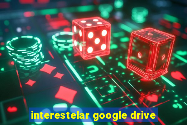 interestelar google drive